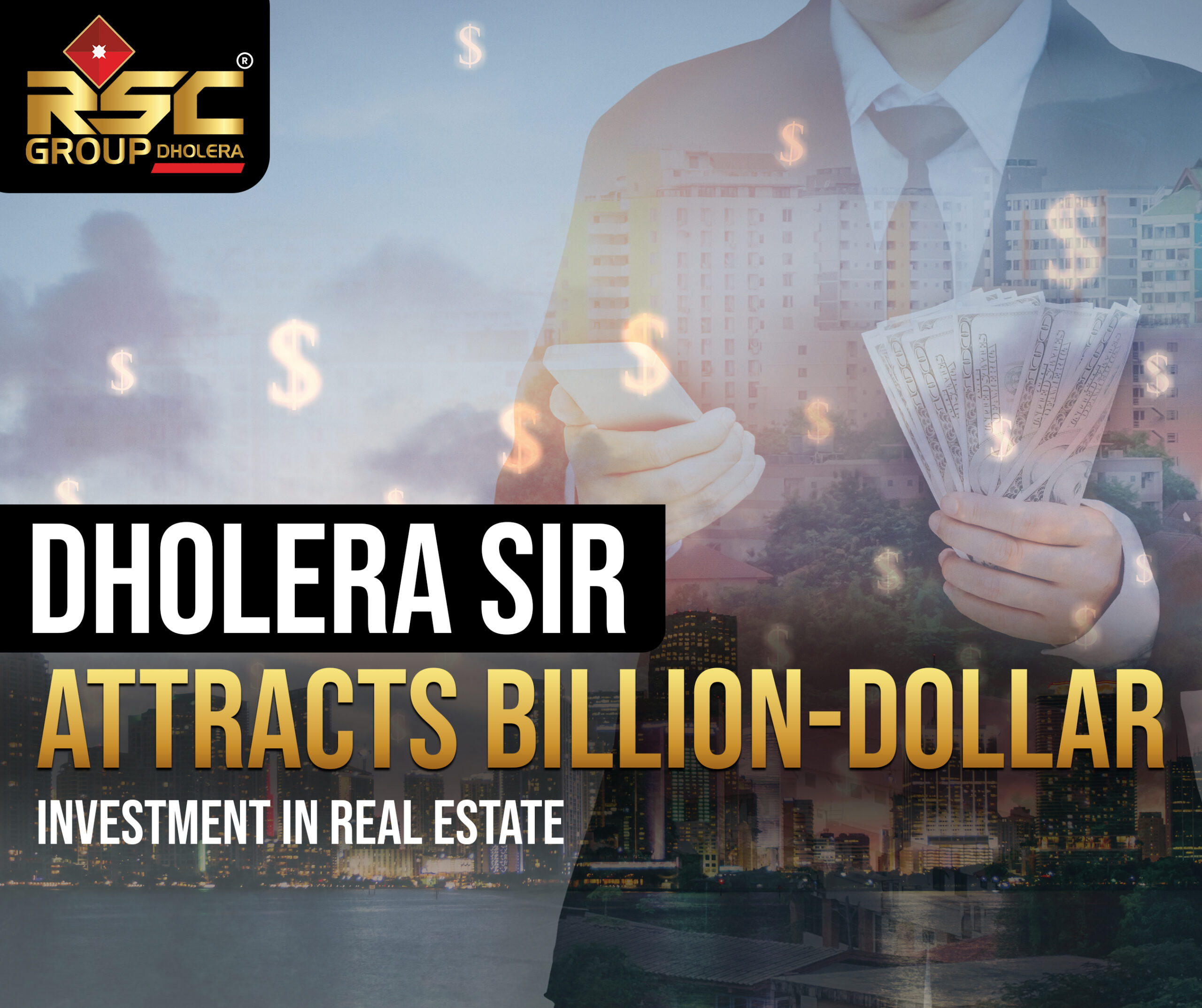 Dholera SIR Attracts Billion-Dollar Investment in Real Estate