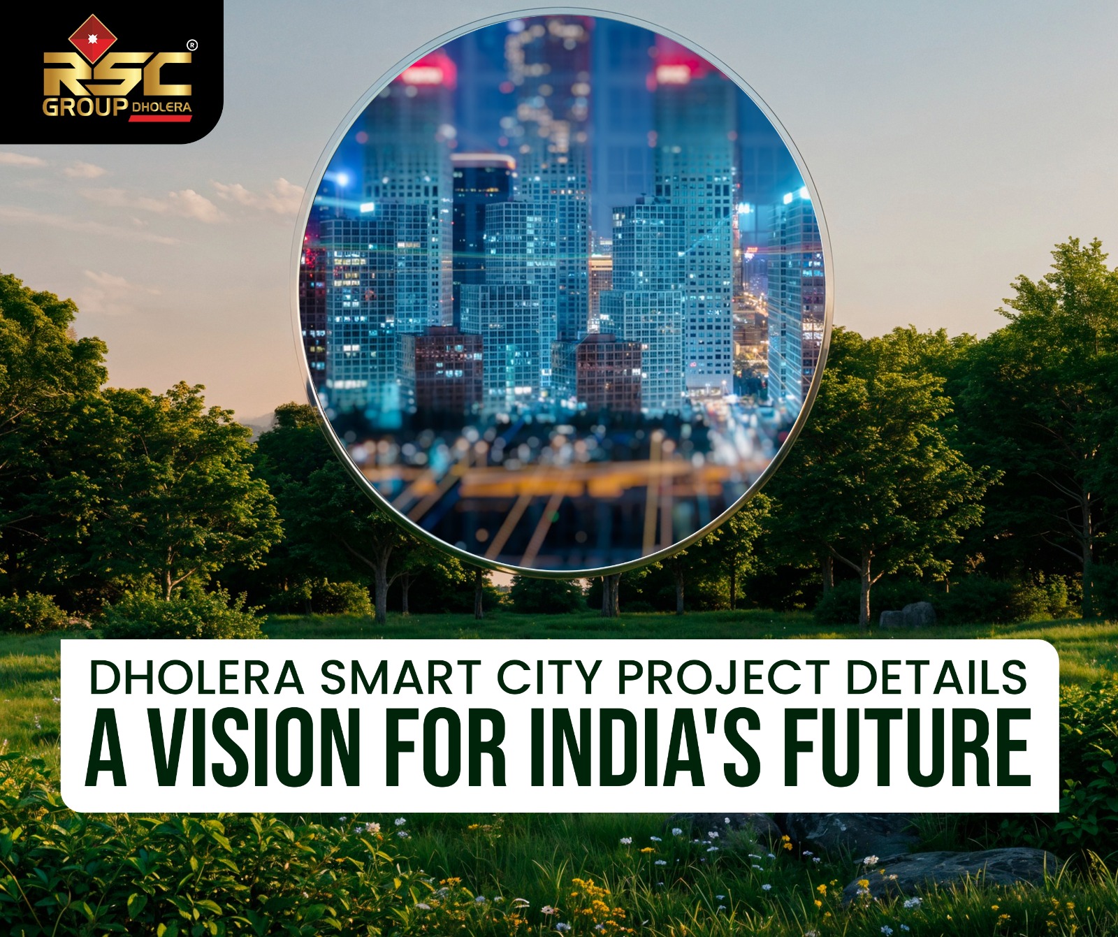 Dholera Smart City Project Details: A Vision for India’s Future