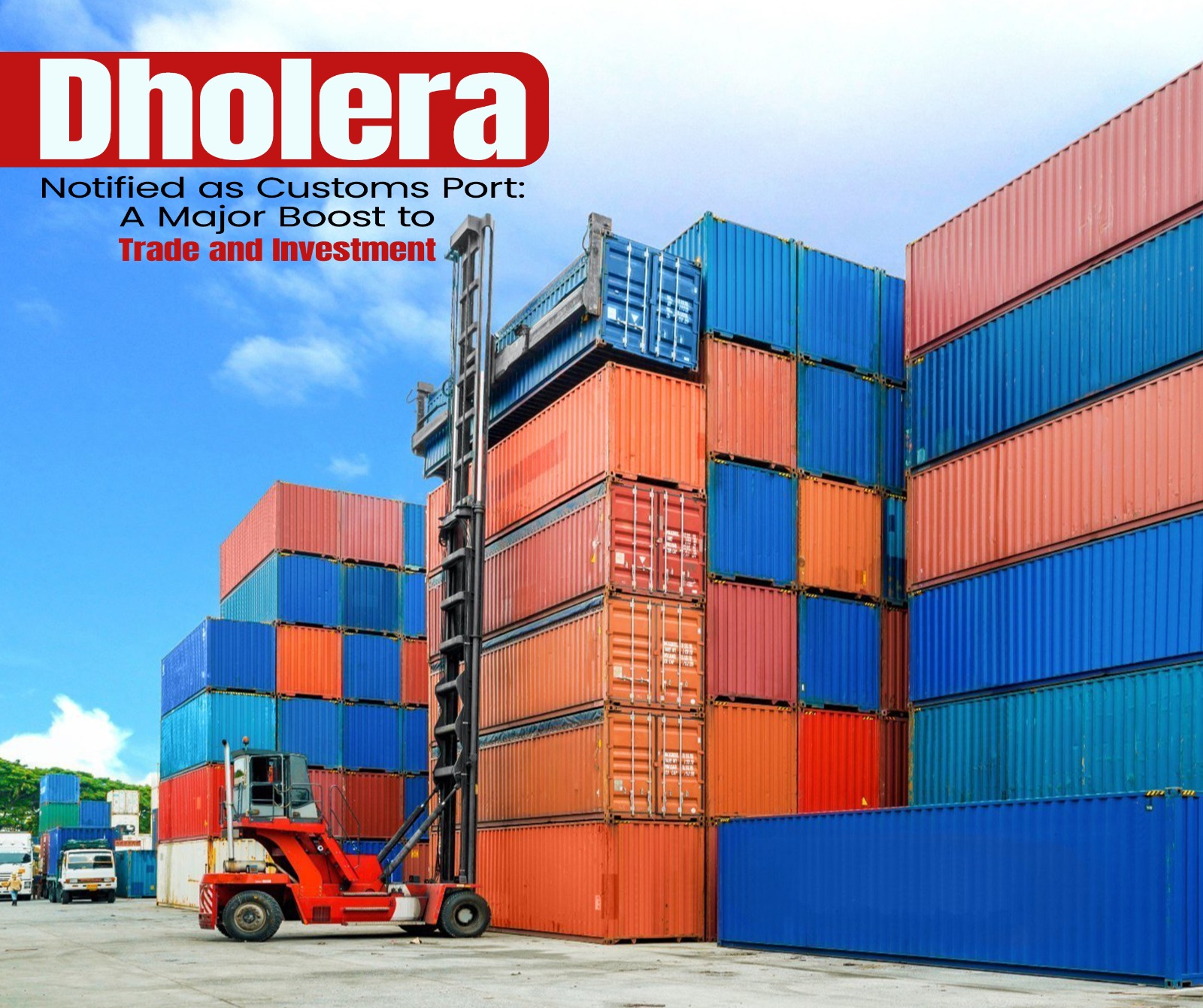 Dholera Notified as Customs Port- A Major Boost to Trade and Investment