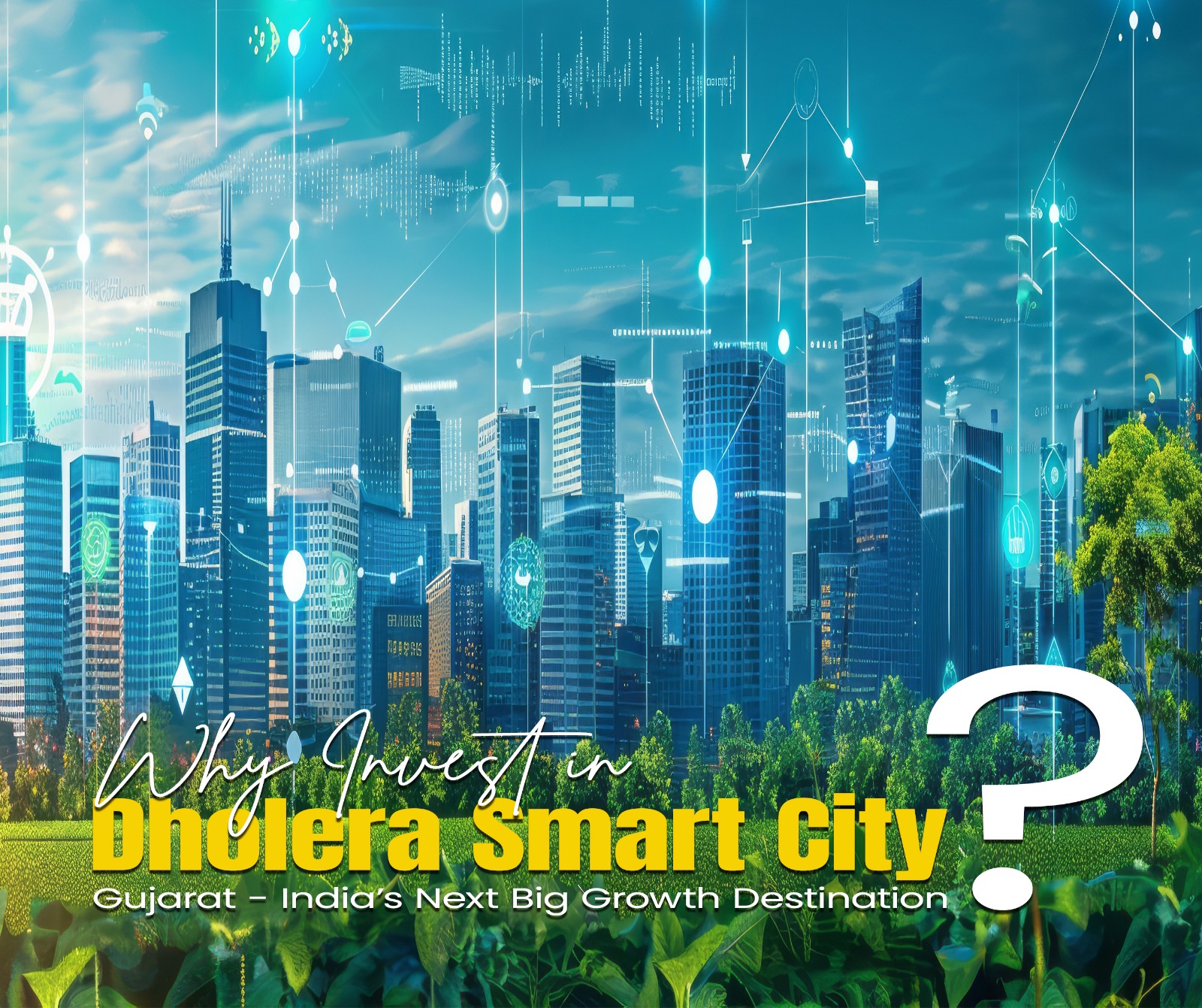 Why Invest in Dholera Smart City, Gujarat – India’s Next Big Growth Destination